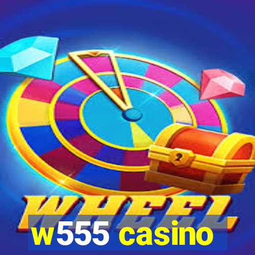 w555 casino